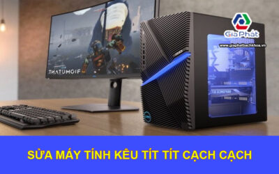 Sửa Máy Tính Kêu Tít Tít Cạch Cạch