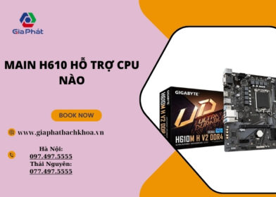Main H610m hỗ trợ CPU nào