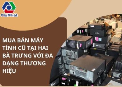 Mua bán máy tính cũ tại Hai Bà Trưng